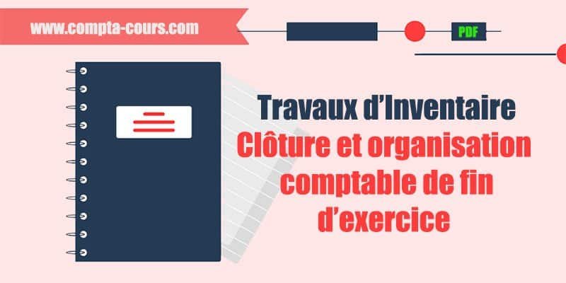 Travaux d’Inventaire : Clôture et organisation comptable de fin d’exercice